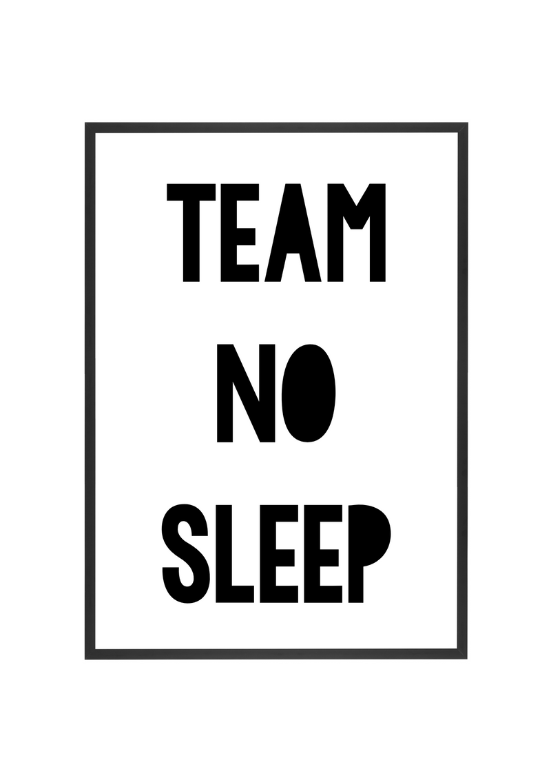 'team no sleep' a4 print