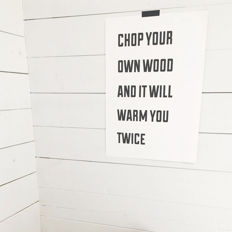 'chop your own wood' print